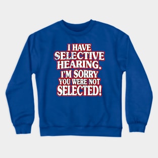 I Have Selective Hearing Crewneck Sweatshirt